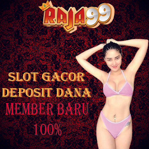 RAJA99 : Situs Slot Deposit Pulsa Dana 10rb Raja Gacor